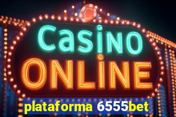 plataforma 6555bet